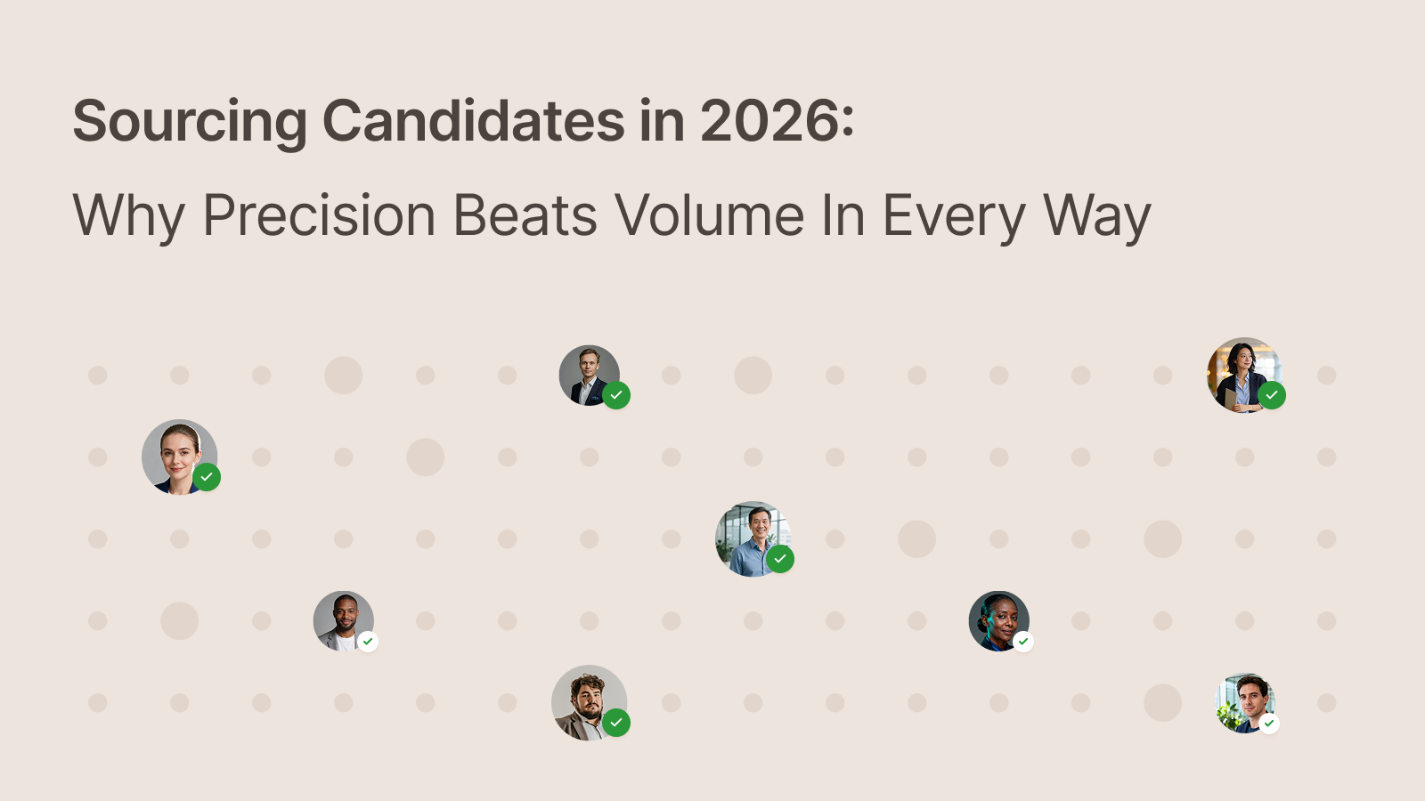 Sourcing Candidates in 2026: Why Precision Beats Volume In Every Way