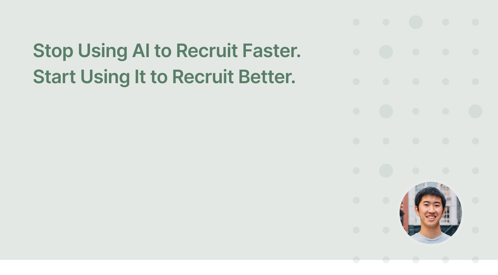 Stop Using AI to Recruit Faster. Start Using It to Recruit Better.