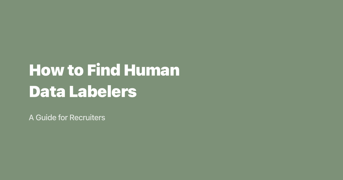 How to Find Human Data Labelers: A Guide for Recruiters