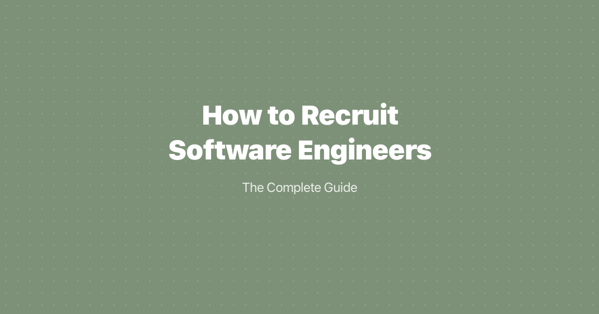 How to Recruit Software Engineers: The Complete Guide