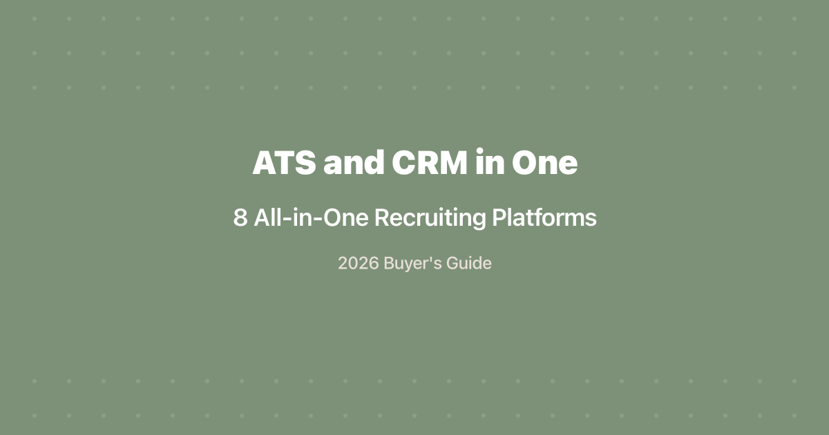 ATS and CRM in One: 8 All-in-One Recruiting Platforms (2026)