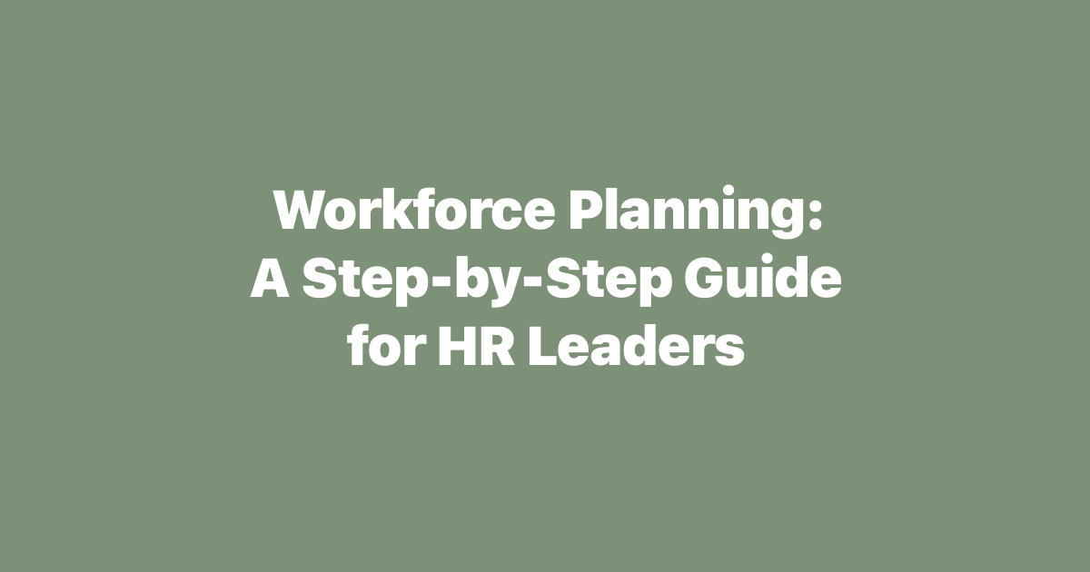 Workforce Planning: A Step-by-Step Guide for HR Leaders (2026)