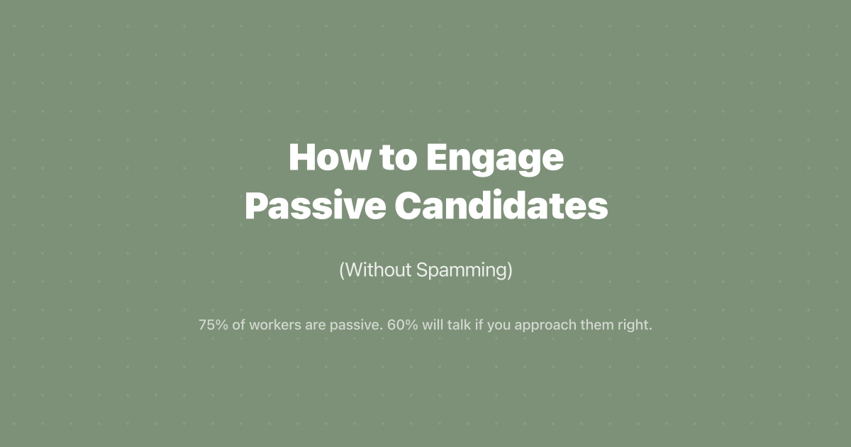 How to Engage Passive Candidates (Without Spamming)