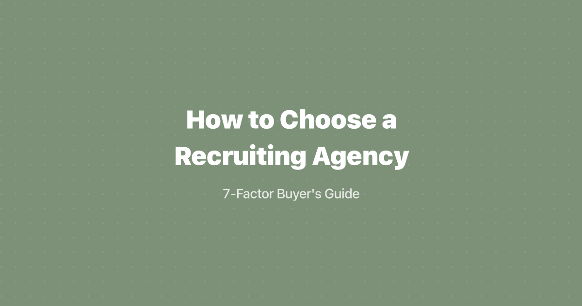 How to Choose a Recruiting Agency: 7-Factor Buyer's Guide (2026)