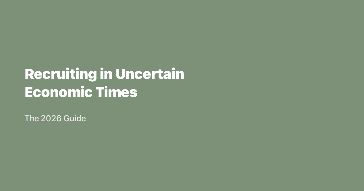 Recruiting in Uncertain Economic Times: The 2026 Guide