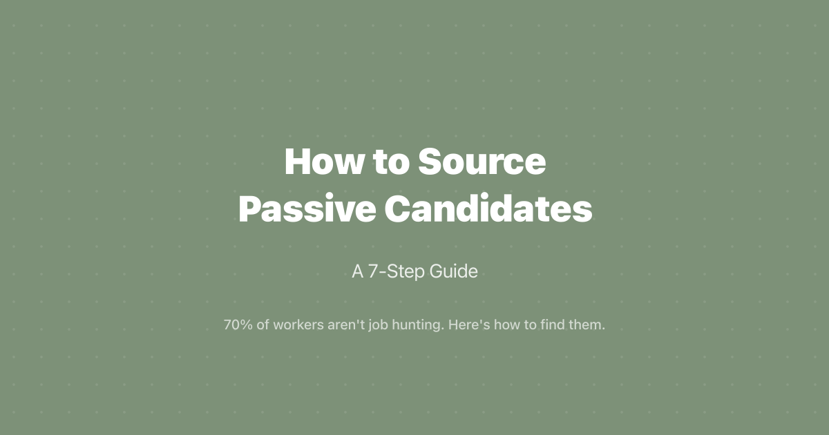 How to Source Passive Candidates: A 7-Step Guide