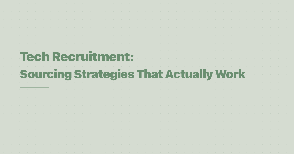Tech Recruitment: Sourcing Strategies That Actually Work
