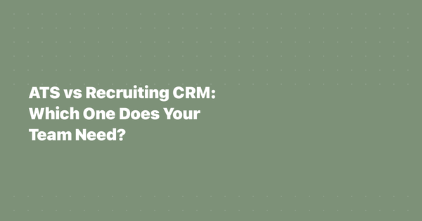 ATS vs Recruiting CRM: Which One Does Your Team Need?