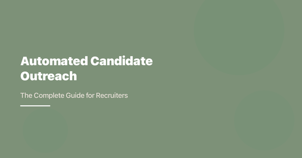 Automated Candidate Outreach: The Complete Guide for Recruiters
