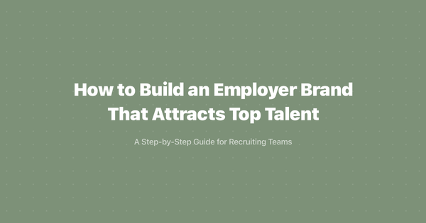 How to Build an Employer Brand That Attracts Top Talent