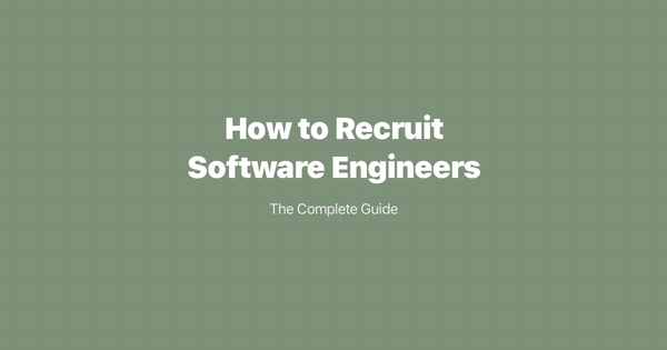 How to Recruit Software Engineers: The Complete Guide