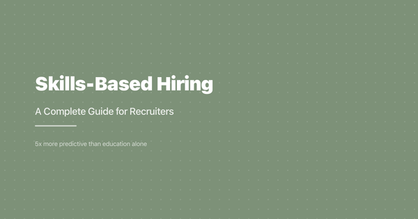 Skills-Based Hiring: A Complete Guide for Recruiters