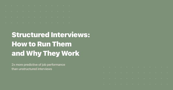 Structured Interviews: How to Run Them and Why They Work (2026)