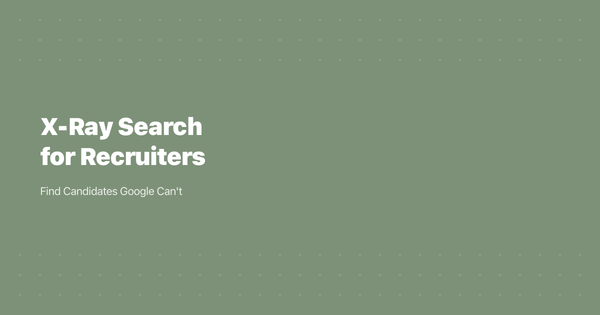 X-Ray Search for Recruiters: Find Candidates Google Can't