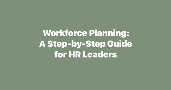 Workforce Planning: A Step-by-Step Guide for HR Leaders (2026)